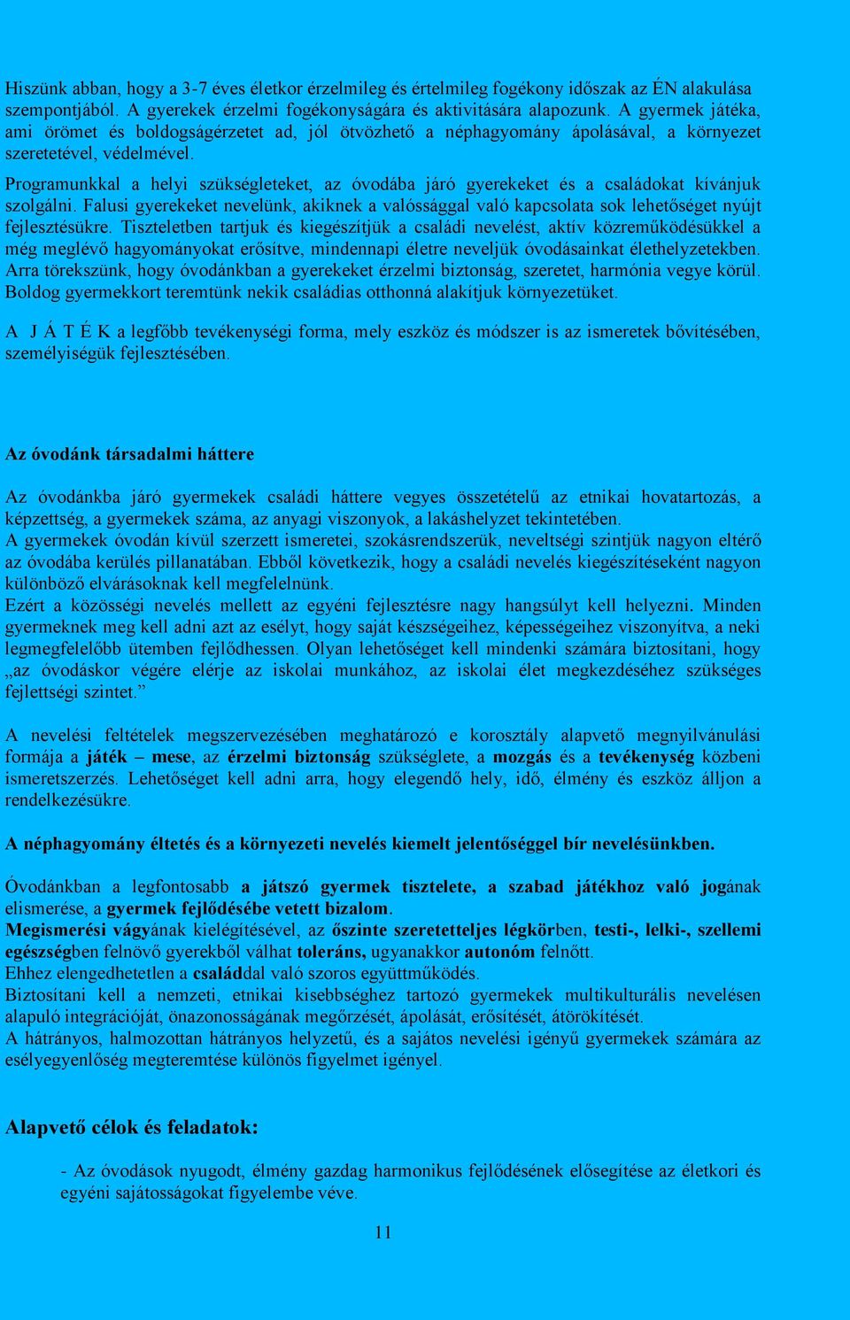Programunkkal a helyi szükségleteket, az óvodába járó gyerekeket és a családokat kívánjuk szolgálni.