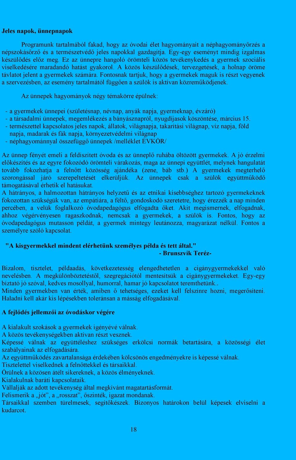 A közös készülődések, tervezgetések, a holnap öröme távlatot jelent a gyermekek számára.