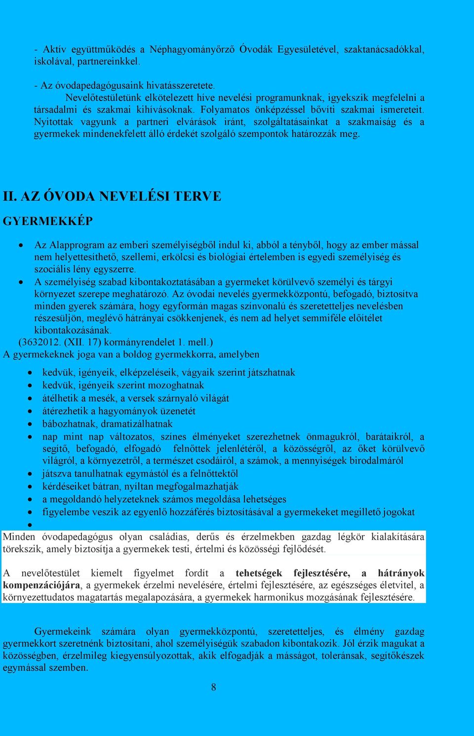 Nyitottak vagyunk a partneri elvárások iránt, szolgáltatásainkat a szakmaiság és a gyermekek mindenekfelett álló érdekét szolgáló szempontok határozzák meg. II.