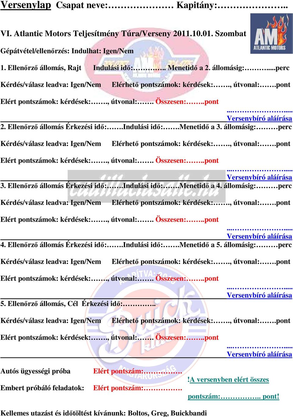 Ellenőrző állomás Érkezési idő:.indulási idő:.menetidő a 4. állomásig: perc 4. Ellenőrző állomás Érkezési idő:.indulási idő:.menetidő a 5. állomásig: perc 5.