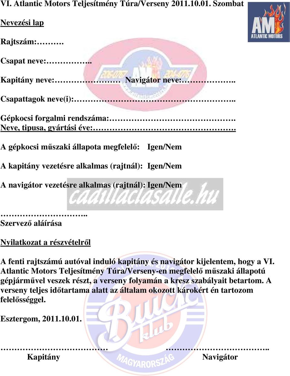 . Szervező aláírása Nyilatkozat a részvételről A fenti rajtszámú autóval induló kapitány és navigátor kijelentem, hogy a VI.