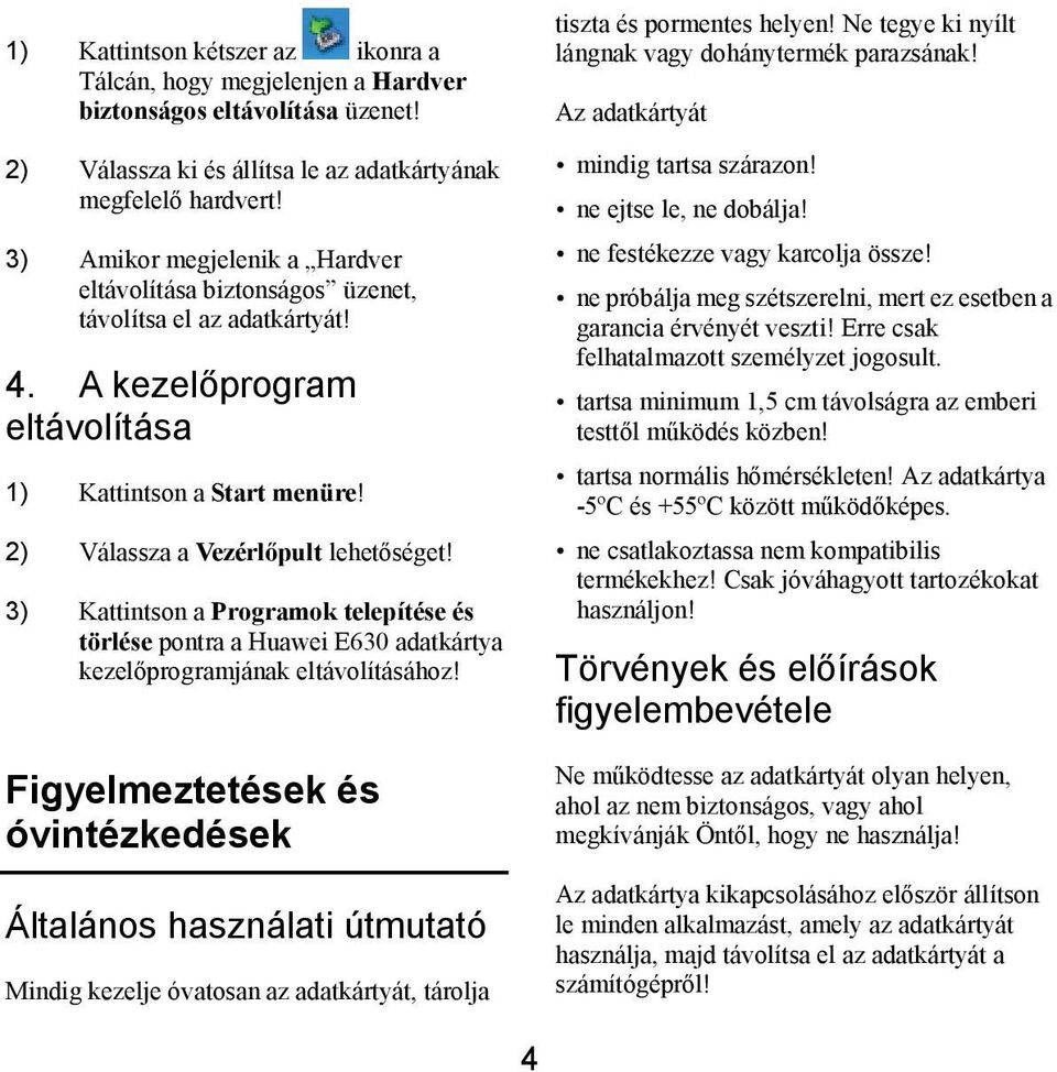 3) Kattintson a Programok telepítése és törlése pontra a Huawei E630 adatkártya kezelőprogramjának eltávolításához!