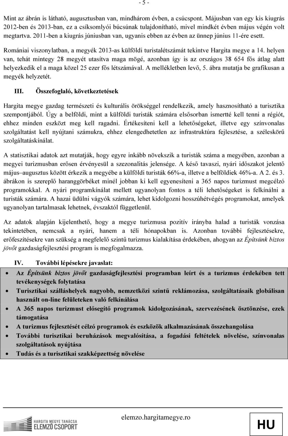 2011-ben a kiugrás júniusban van, ugyanis ebben az évben az ünnep június 11-ére esett. Romániai viszonylatban, a megyék 2013-as külföldi turistalétszámát tekintve Hargita megye a 14.