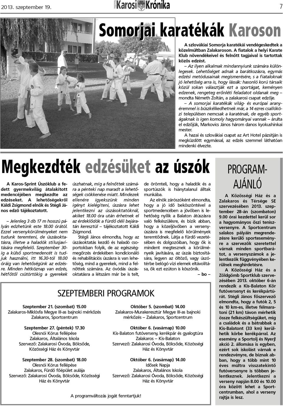 Lehetõséget adnak a barátkozásra, egymás edzési metódusainak megismerésére, s a fiataloknak jó lehetõség arra is, hogy lássák: hasonló korú társaik közül sokan választják ezt a sportágat, keményen