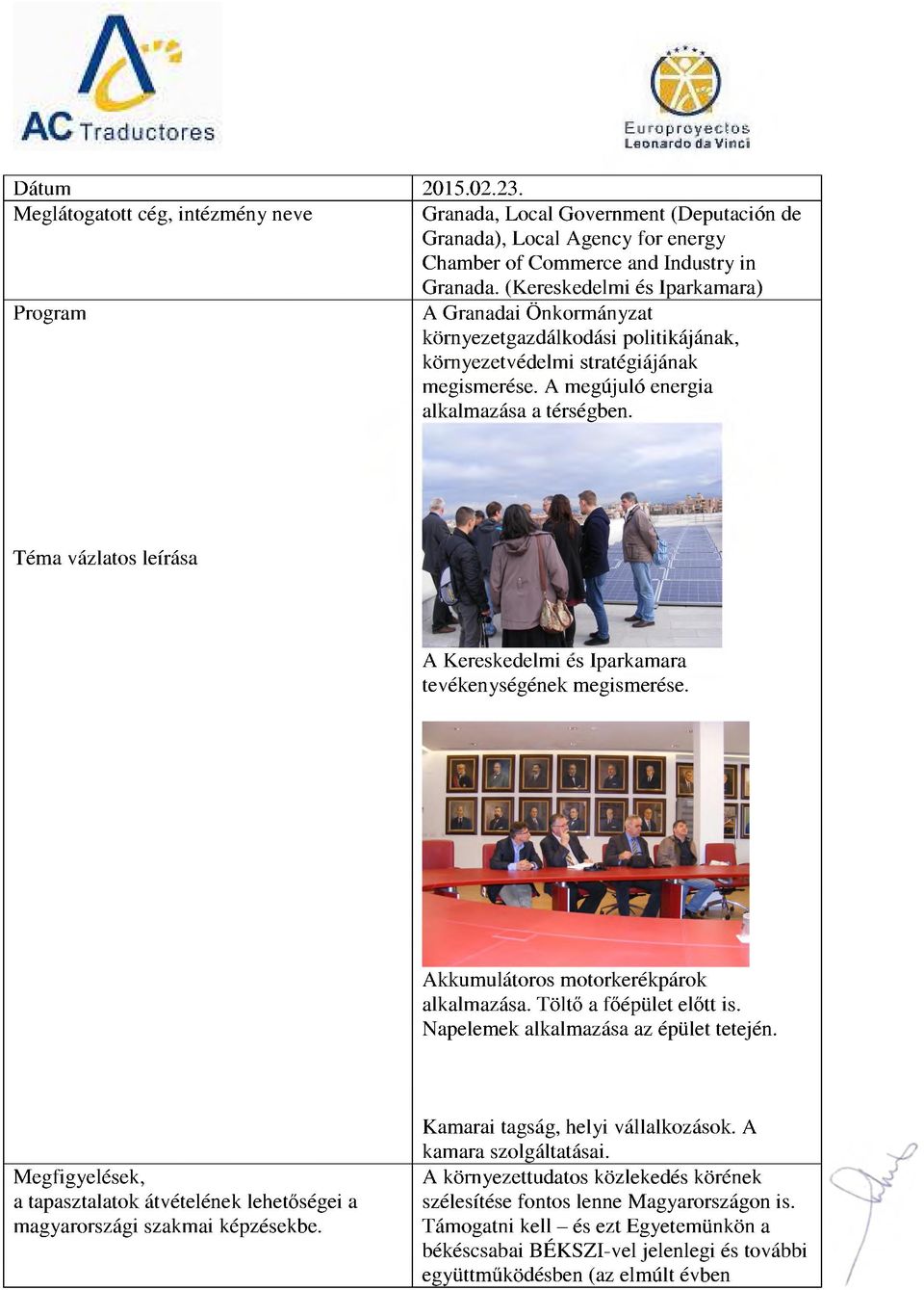 A Kereskedelmi és Iparkamara tevékenységének megismerése. Akkumulátoros motorkerékpárok alkalmazása. Töltő a főépület előtt is. Napelemek alkalmazása az épület tetején.