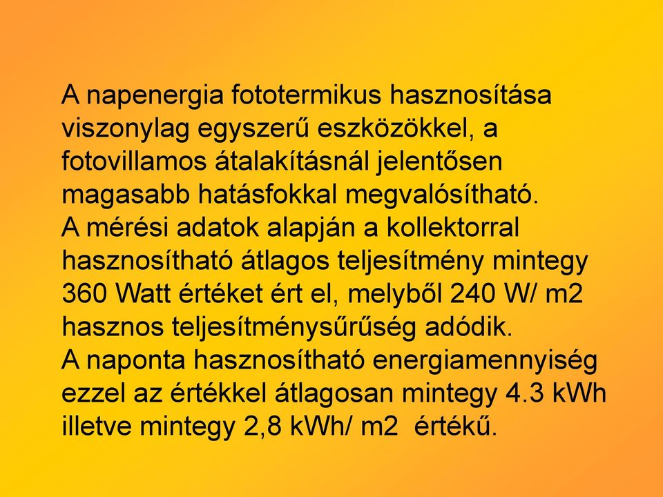 A mérési adatok alapján a kollektorral hasznosítható átlagos teljesítmény mintegy 360 Watt értéket ért el,