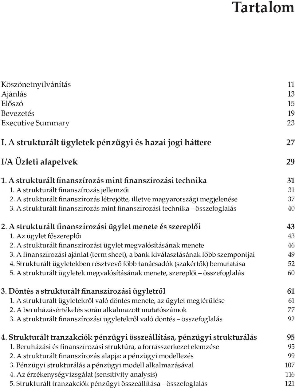 A strukturált finanszírozás mint finanszírozási technika összefoglalás 40 2. A strukturált finanszírozási ügylet menete és szereplői 43 1. Az ügylet főszereplői 43 2.