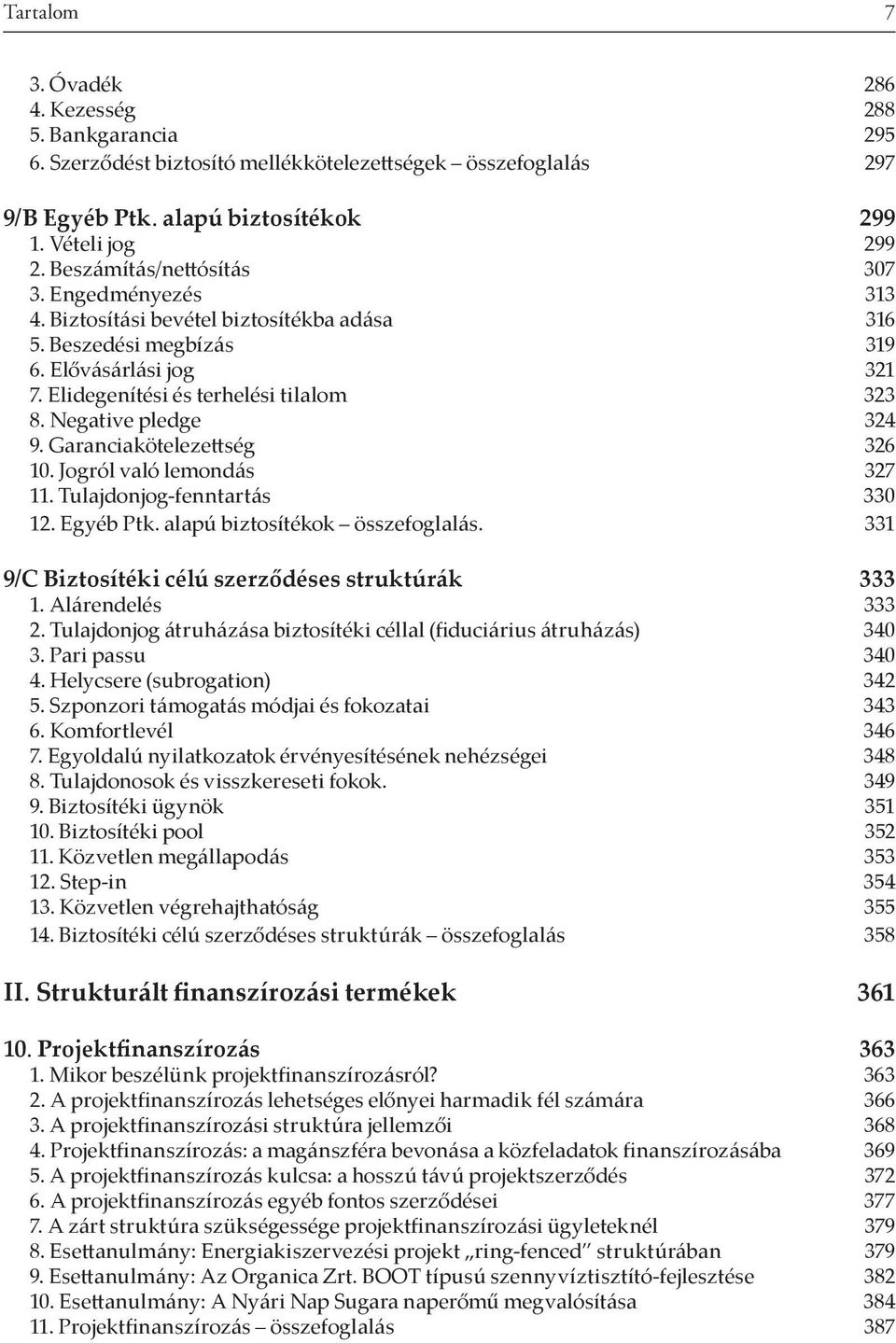 Negative pledge 324 9. Garanciakötelezettség 326 10. Jogról való lemondás 327 11. Tulajdonjog-fenntartás 330 12. Egyéb Ptk. alapú biztosítékok összefoglalás.