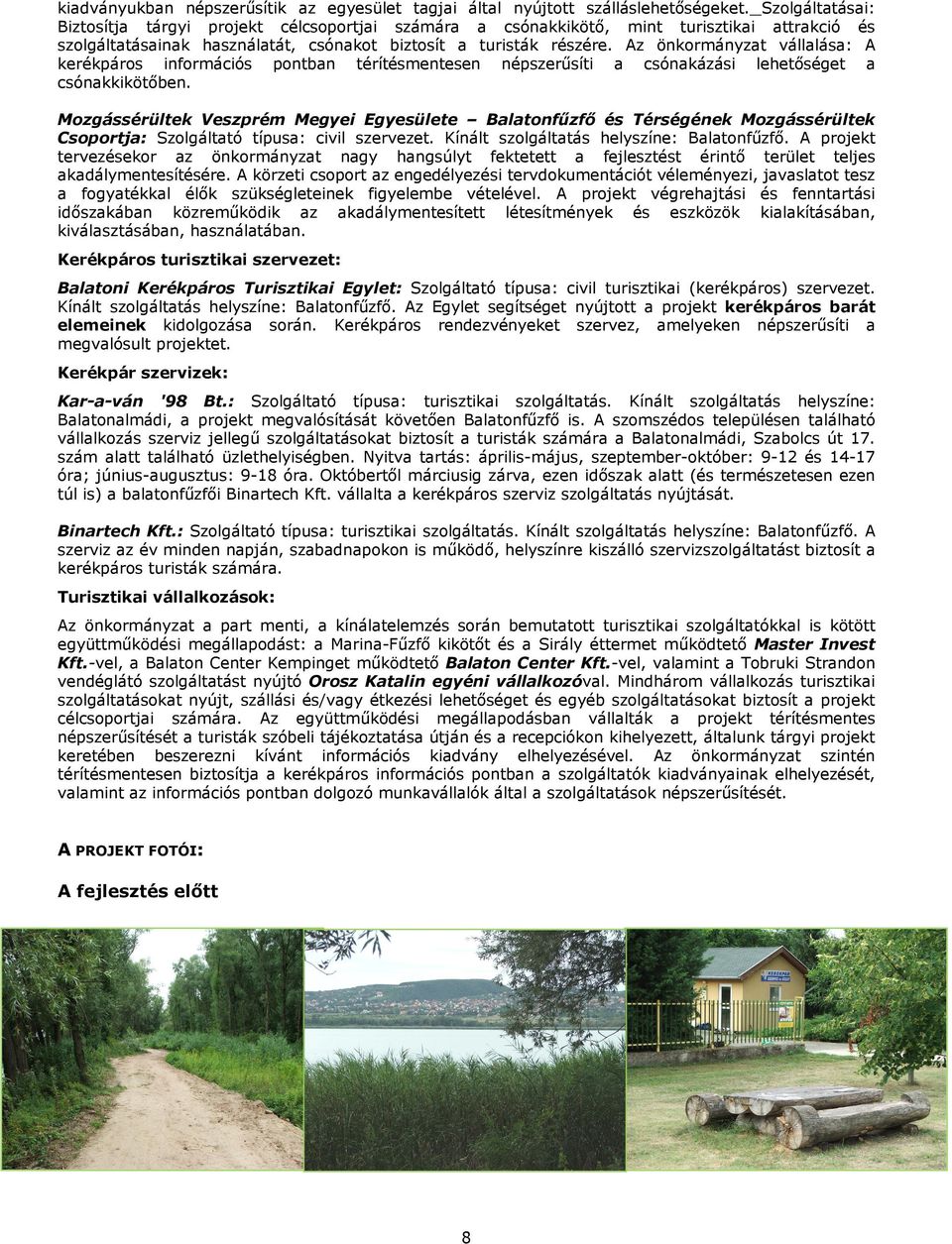 Az önkormányzat vállalása: A kerékpáros információs pontban térítésmentesen népszerűsíti a csónakázási lehetőséget a csónakkikötőben.