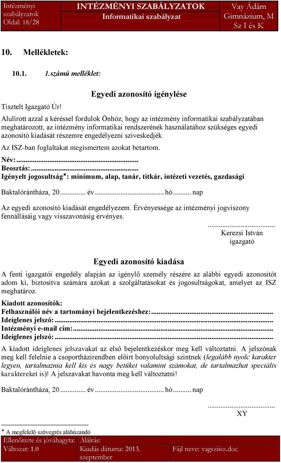 egyedi azonosító kiadását részemre engedélyezni szíveskedjék. Az ISZ-ban foglaltakat megismertem azokat betartom. Név:... Beosztás:.