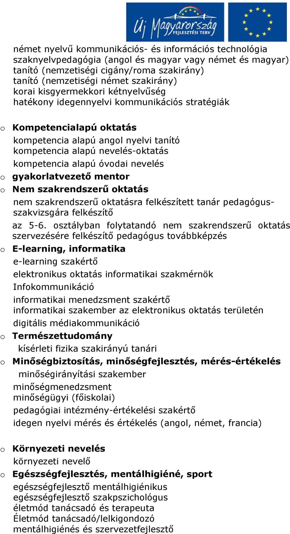 nevelés o gyakorlatvezető mentor o Nem szakrendszerű oktatás nem szakrendszerű oktatásra felkészített tanár pedagógusszakvizsgára felkészítő az 5-6.