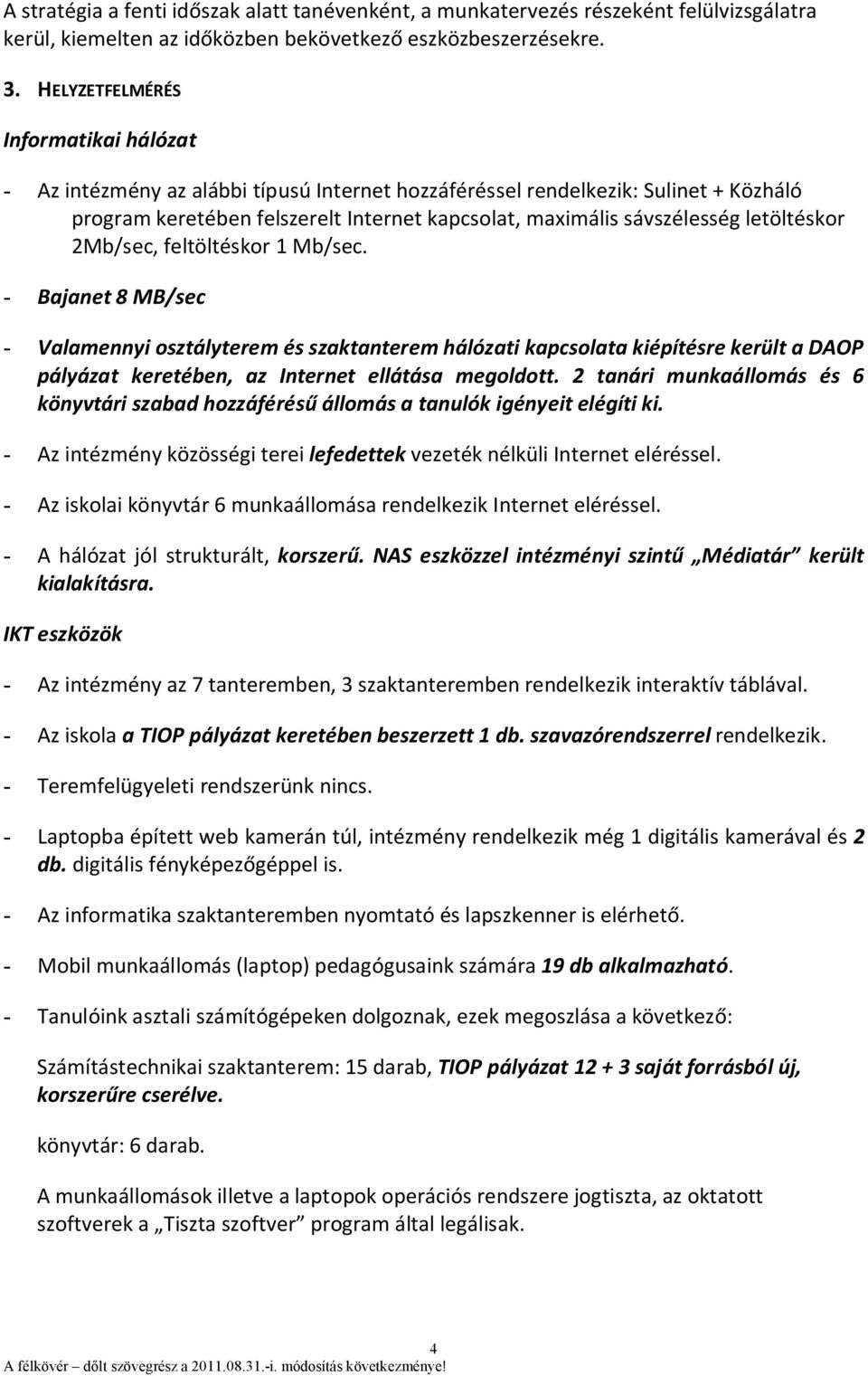 letöltéskor 2Mb/sec, feltöltéskor 1 Mb/sec.