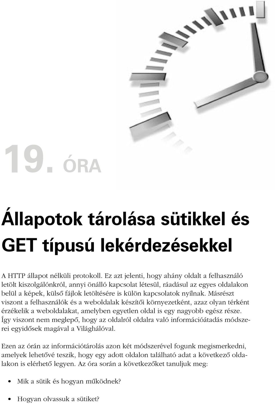nyílnak. Másrészt viszont a felhasználók és a weboldalak készítõi környezetként, azaz olyan térként érzékelik a weboldalakat, amelyben egyetlen oldal is egy nagyobb egész része.
