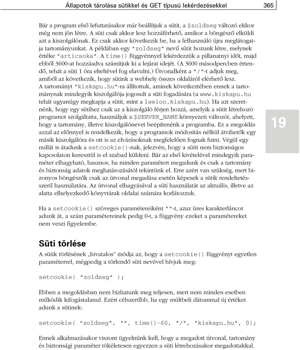 A példában egy "zoldseg" nevû sütit hozunk létre, melynek értéke "articsoka". A time() függvénnyel lekérdezzük a pillanatnyi idõt, majd ebbõl 3600-at hozzáadva számítjuk ki a lejárat idejét.