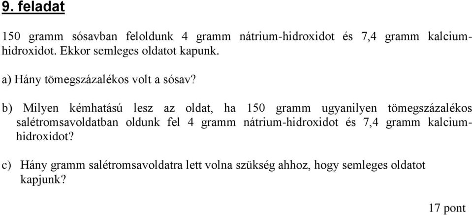 b) Milyen kémhatású lesz az oldat, ha 150 gramm ugyanilyen tömegszázalékos salétromsavoldatban oldunk fel 4