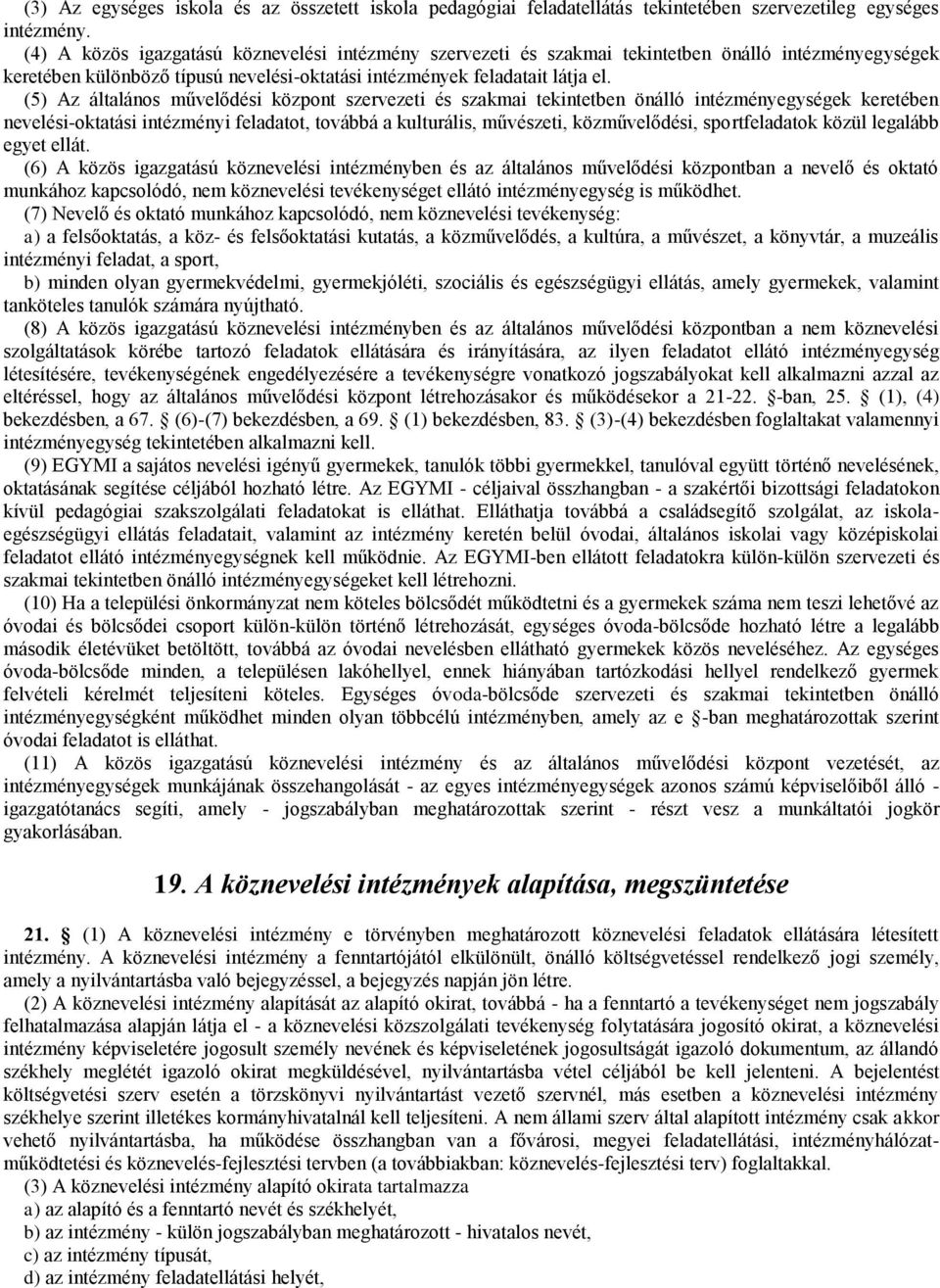 (5) Az általános művelődési központ szervezeti és szakmai tekintetben önálló intézményegységek keretében nevelési-oktatási intézményi feladatot, továbbá a kulturális, művészeti, közművelődési,