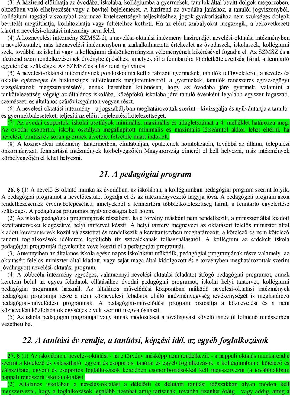 korlátozhatja vagy feltételhez kötheti. Ha az előírt szabályokat megszegik, a bekövetkezett kárért a nevelési-oktatási intézmény nem felel.