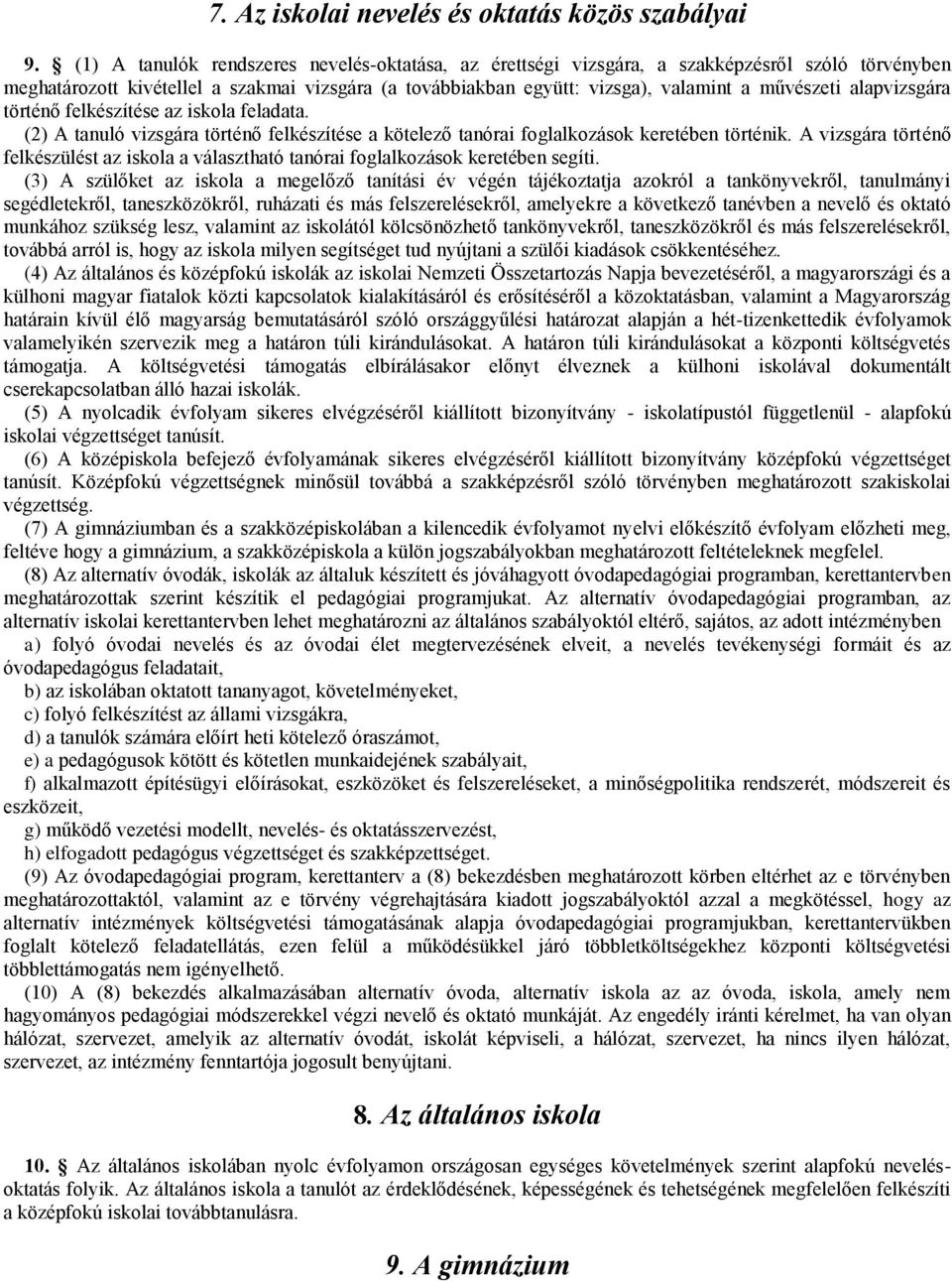 alapvizsgára történő felkészítése az iskola feladata. (2) A tanuló vizsgára történő felkészítése a kötelező tanórai foglalkozások keretében történik.