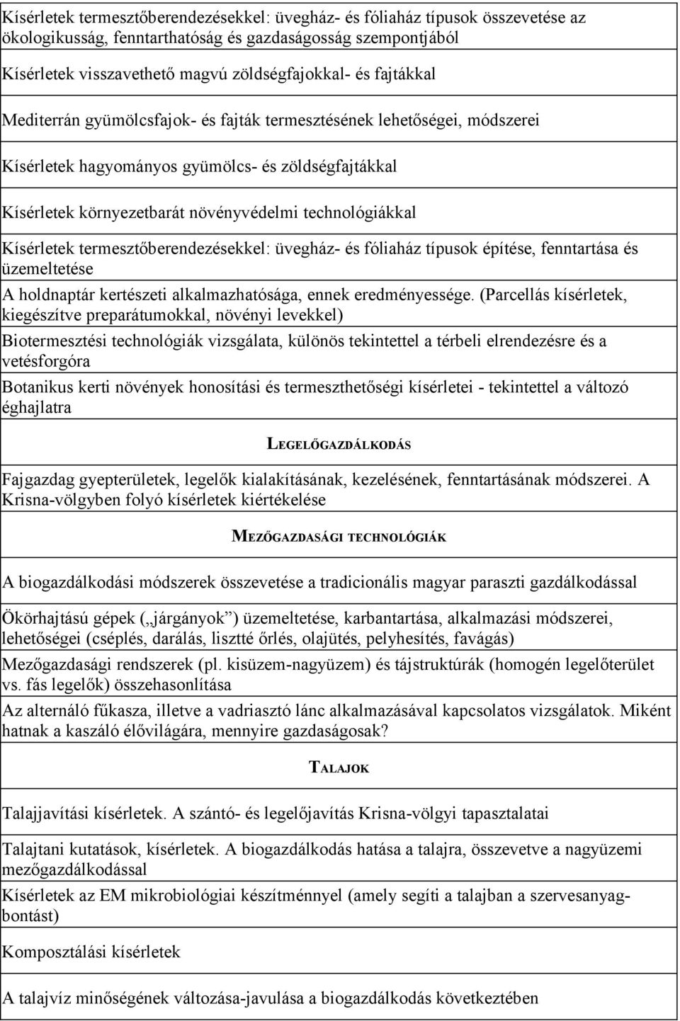 Kísérletek termesztőberendezésekkel: üvegház- és fóliaház típusok építése, fenntartása és üzemeltetése A holdnaptár kertészeti alkalmazhatósága, ennek eredményessége.