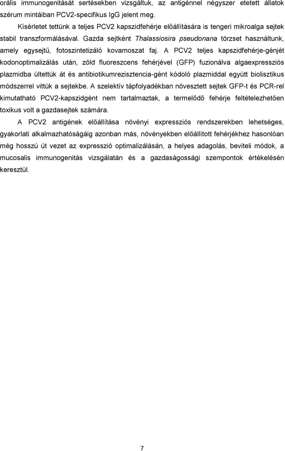 Gazda sejtként Thalassiosira pseudonana törzset használtunk, amely egysejtű, fotoszintetizáló kovamoszat faj.