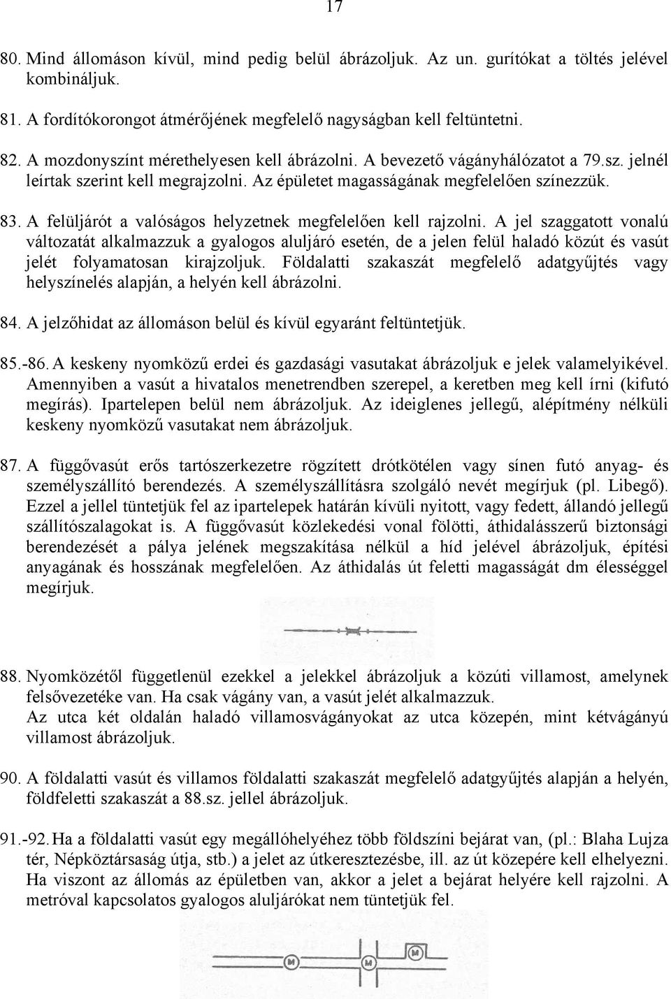 A felüljárót a valóságos helyzetnek megfelelően kell rajzolni.
