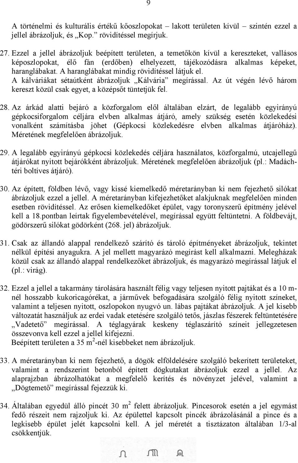 A haranglábakat mindig rövidítéssel látjuk el. A kálváriákat sétaútként ábrázoljuk Kálvária megírással. Az út végén lévő három kereszt közül csak egyet, a középsőt tüntetjük fel. 28.