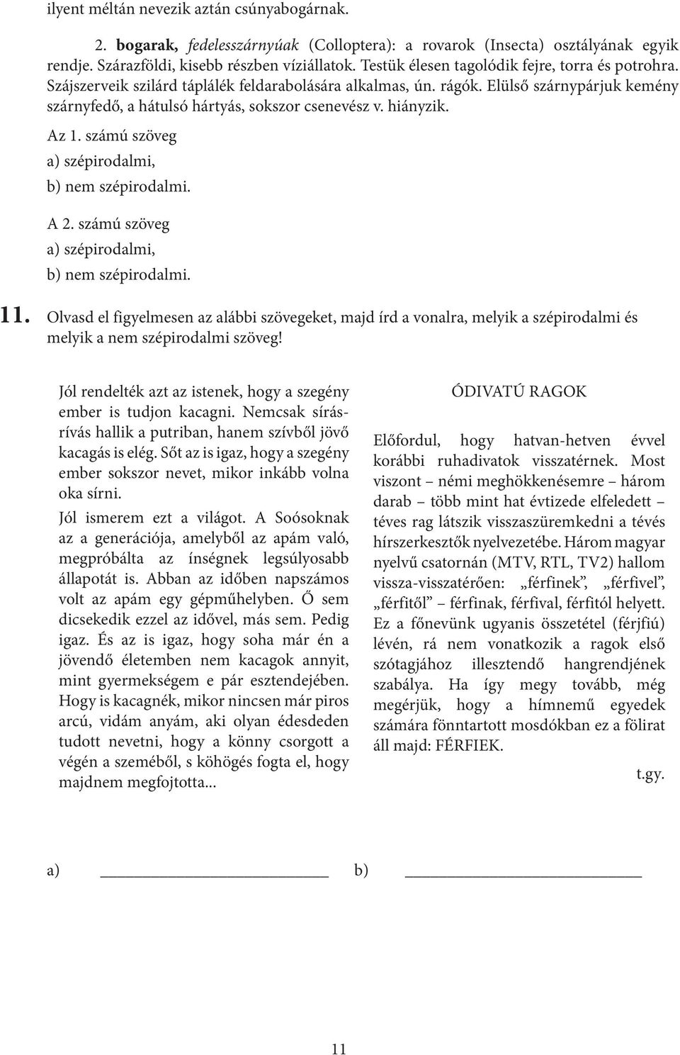 hiányzik. Az 1. számú szöveg a) szépirodalmi, b) nem szépirodalmi. A 2. számú szöveg a) szépirodalmi, b) nem szépirodalmi. 11.