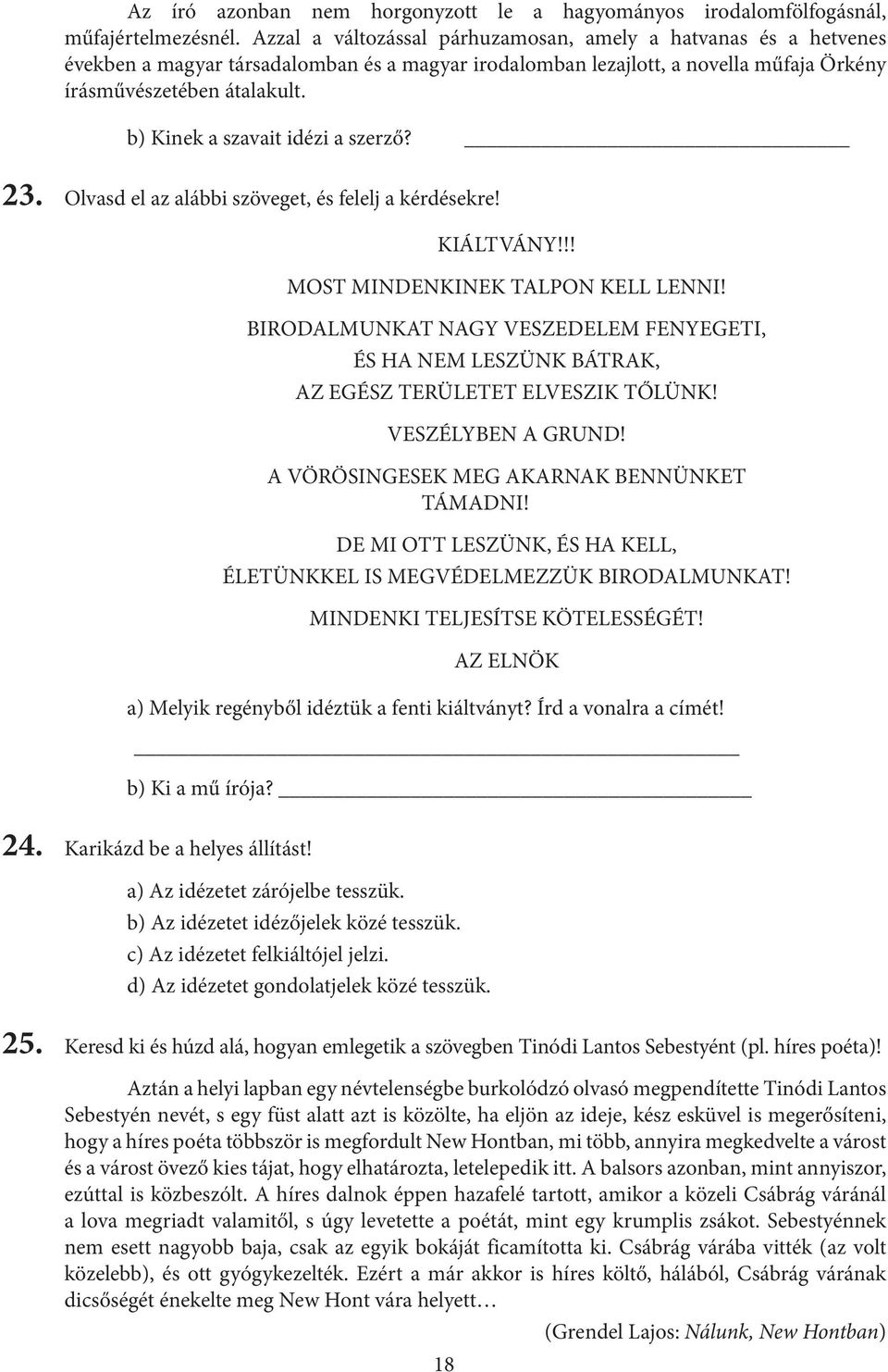 b) Kinek a szavait idézi a szerző? 23. Olvasd el az alábbi szöveget, és felelj a kérdésekre! KIÁLTVÁNY!!! MOST MINDENKINEK TALPON KELL LENNI!