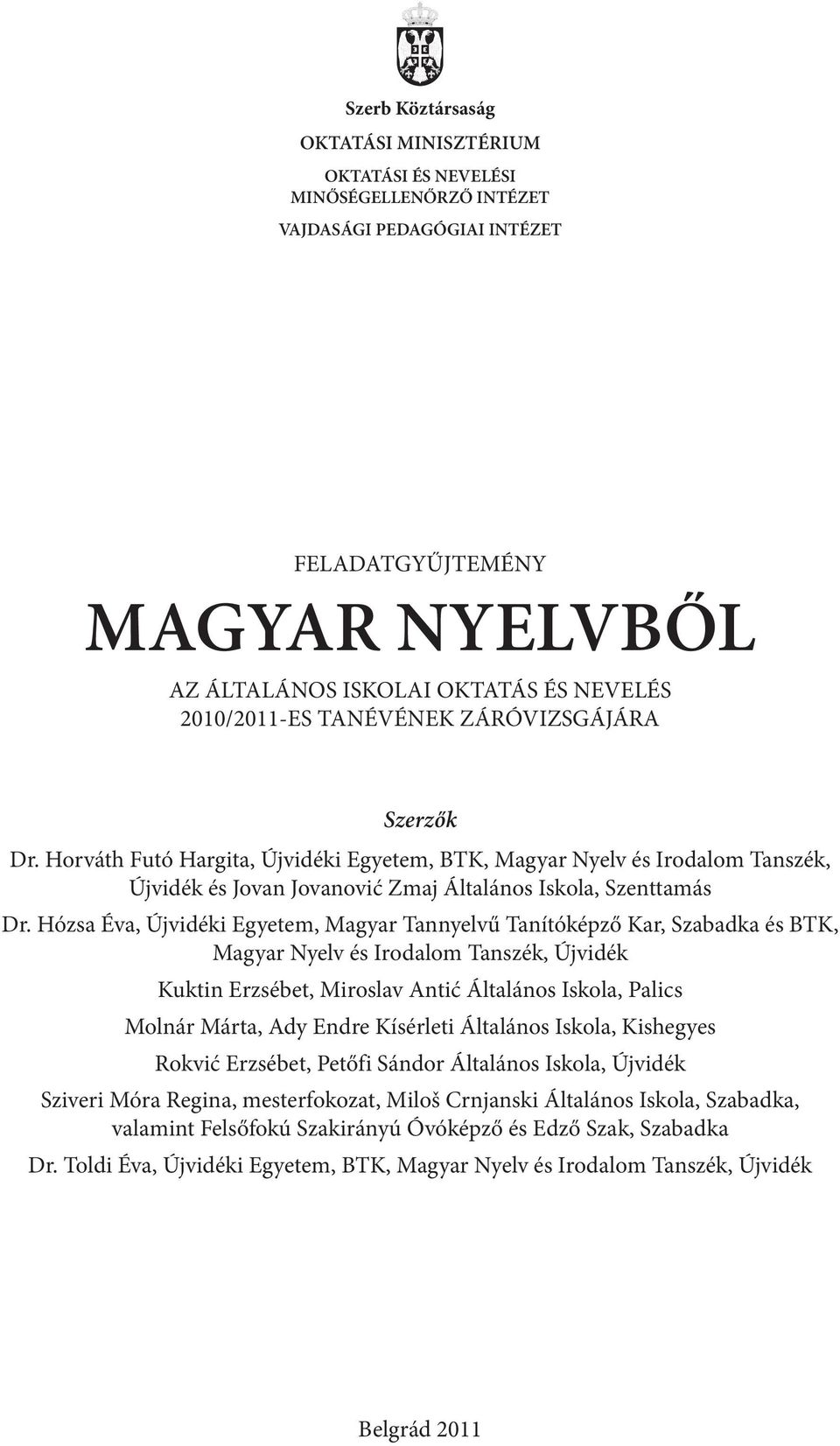 Hózsa Éva, Újvidéki Egyetem, Magyar Tannyelvű Tanítóképző Kar, Szabadka és BTK, Magyar Nyelv és Irodalom Tanszék, Újvidék Kuktin Erzsébet, Miroslav Antić Általános Iskola, Palics Molnár Márta, Ady
