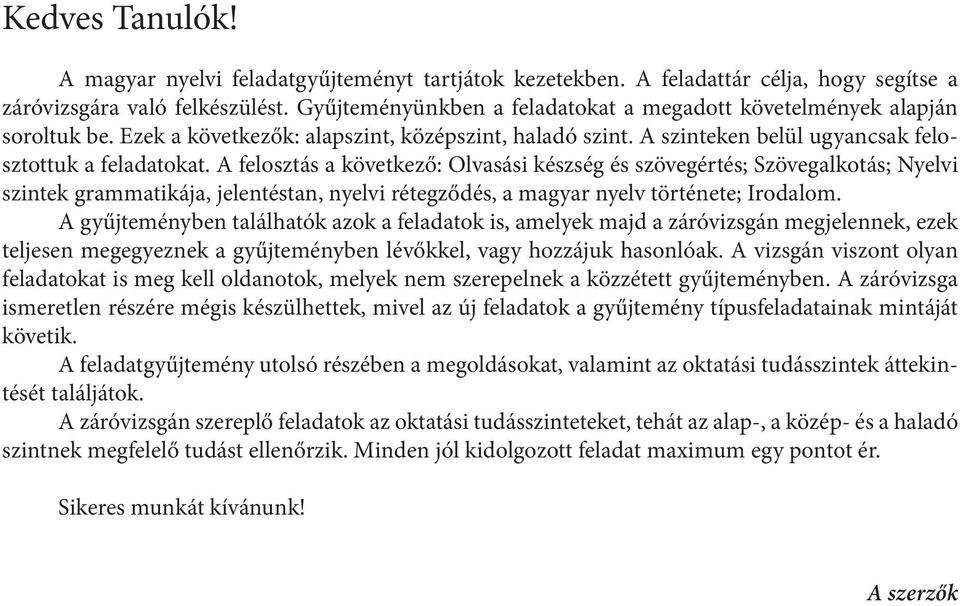 A felosztás a következő: Olvasási készség és szövegértés; Szövegalkotás; Nyelvi szintek grammatikája, jelentéstan, nyelvi rétegződés, a magyar nyelv története; Irodalom.