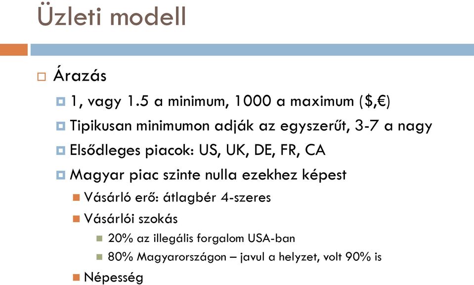 nagy Elsődleges piacok: US, UK, DE, FR, CA Magyar piac szinte nulla ezekhez képest