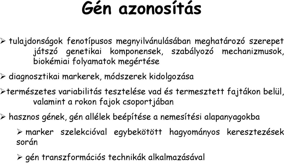 tesztelése vad és termesztett fajtákon belül, valamint a rokon fajok csoportjában hasznos gének, gén allélek beépítése a