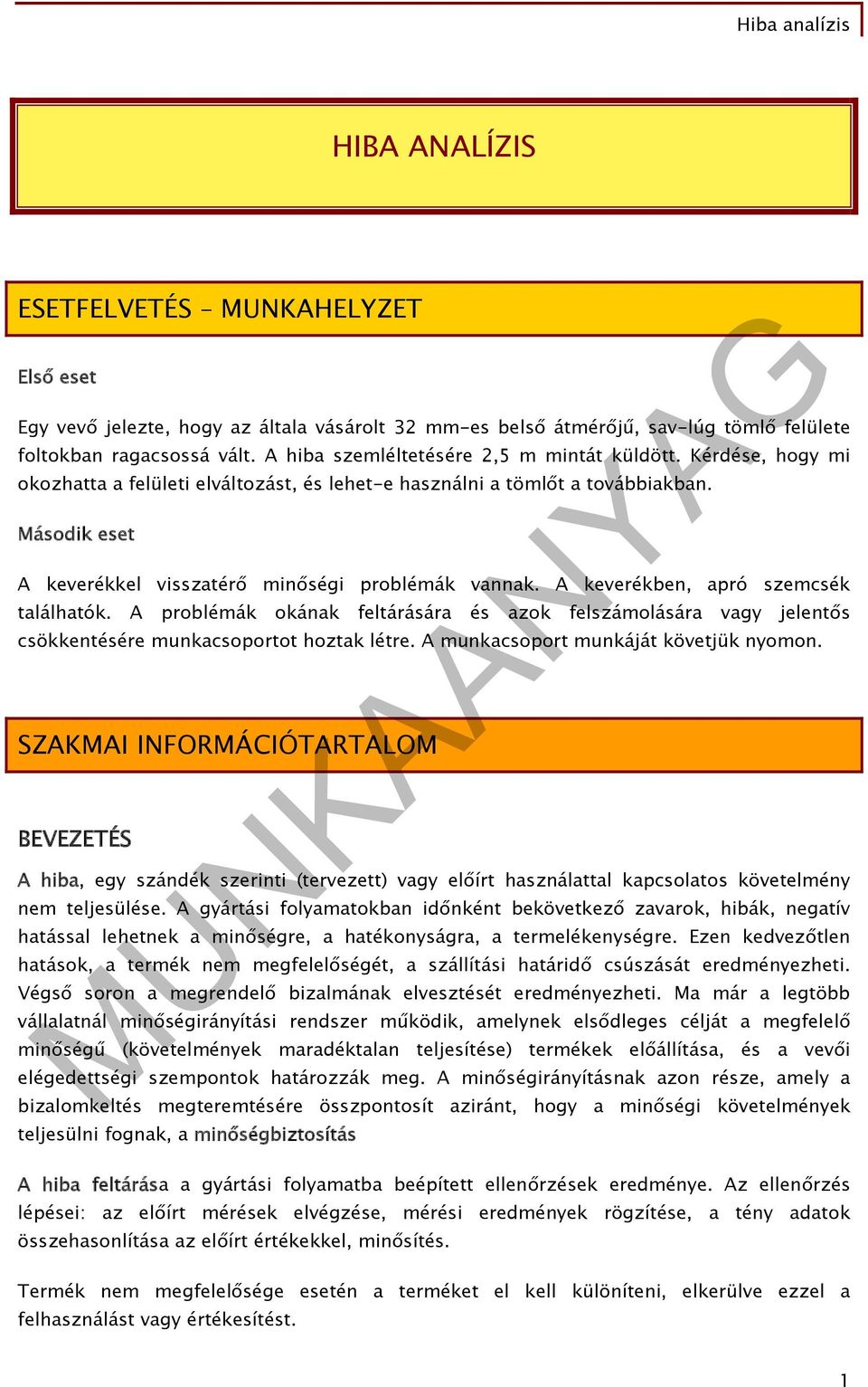 Második eset A keverékkel visszatérő minőségi problémák vannak. A keverékben, apró szemcsék találhatók.