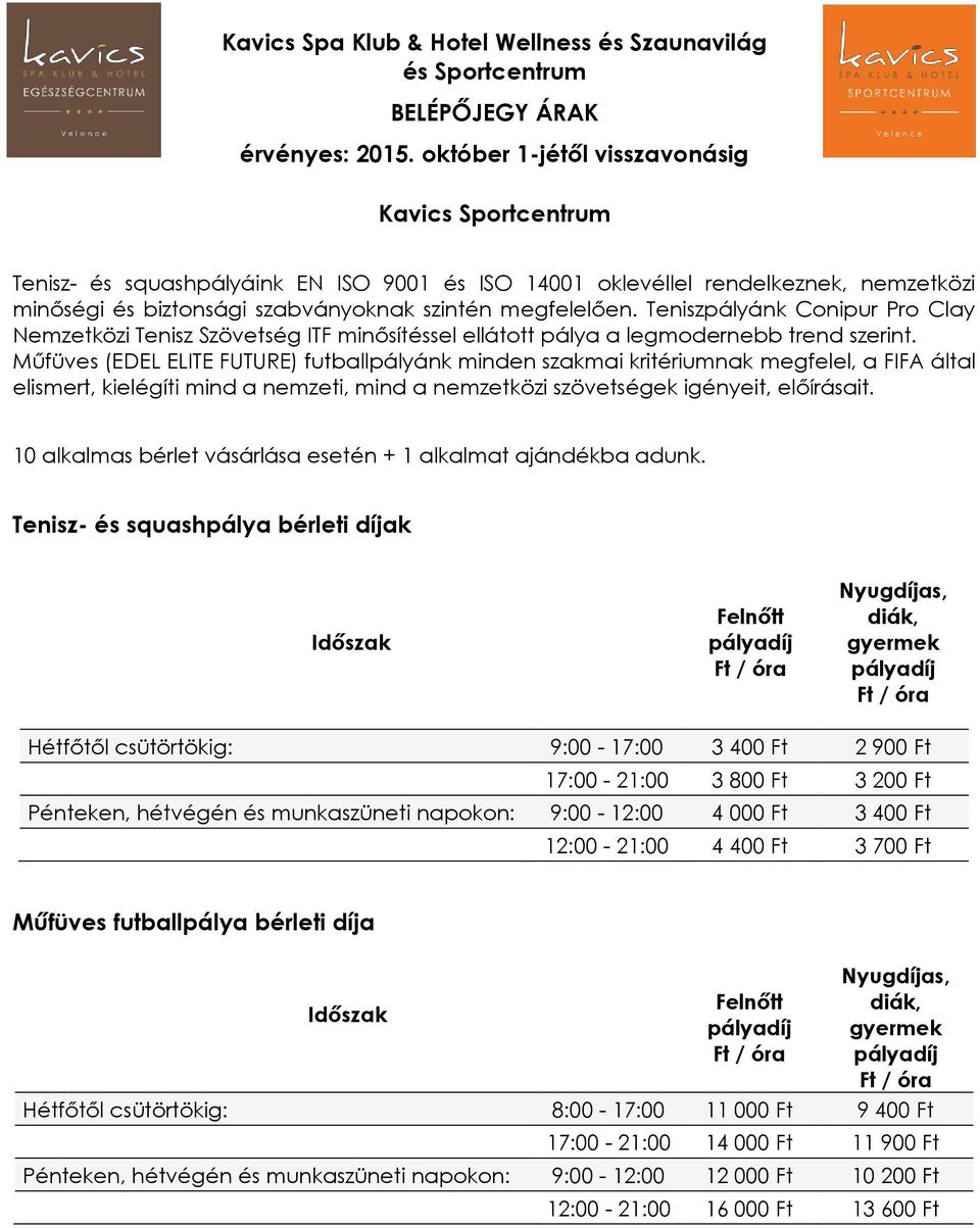 Műfüves (EDEL ELITE FUTURE) futballpályánk minden szakmai kritériumnak megfelel, a FIFA által elismert, kielégíti mind a nemzeti, mind a nemzetközi szövetségek igényeit, előírásait.