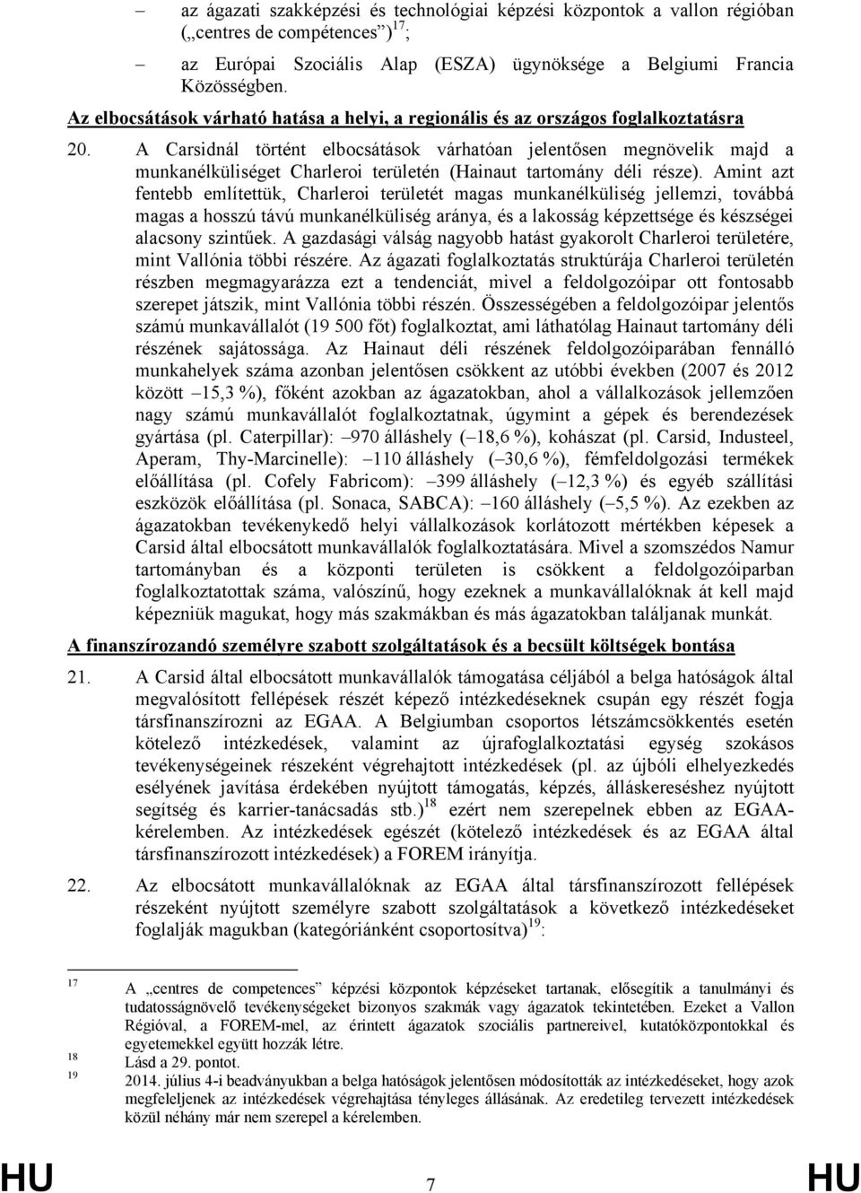 A Carsidnál történt elbocsátások várhatóan jelentősen megnövelik majd a munkanélküliséget Charleroi területén (Hainaut tartomány déli része).