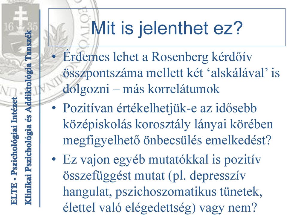 korrelátumok Pozitívan értékelhetjük-e az idősebb korosztály lányai körében megfigyelhető
