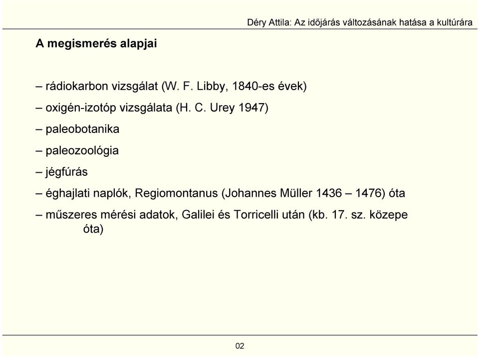 Urey 1947) paleobotanika paleozoológia jégfúrás éghajlati naplók,