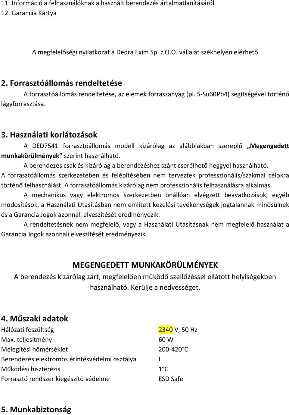 Használati korlátozások A DED7541 forrasztóállomás modell kizárólag az alábbiakban szereplő Megengedett munkakörülmények szerint használható.