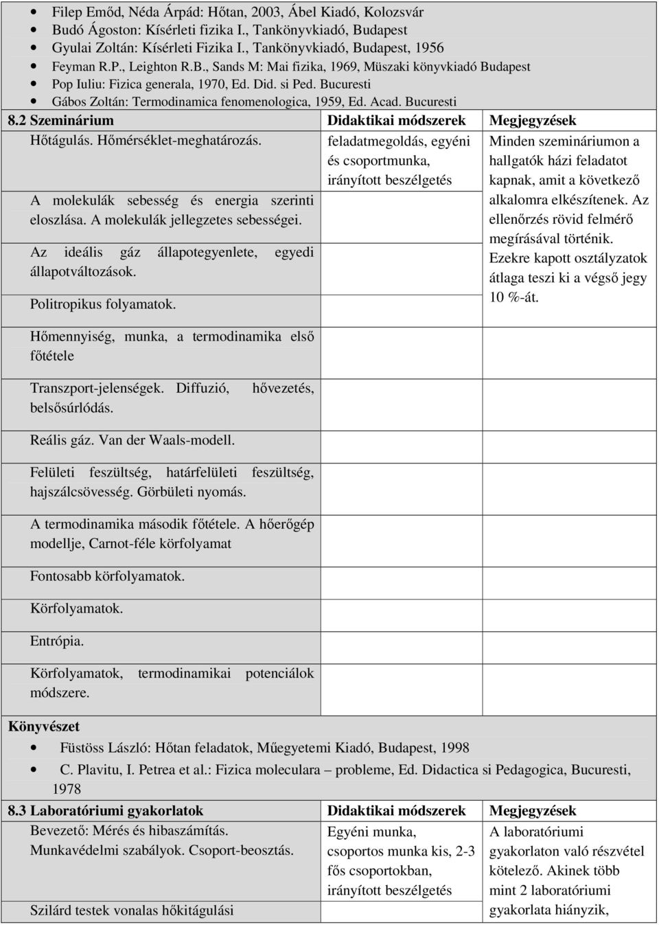 Bucuresti 8.2 Szeminárium Didaktikai módszerek Megjegyzések Hőtágulás. Hőmérséklet-meghatározás. A molekulák sebesség és energia szerinti eloszlása. A molekulák jellegzetes sebességei.