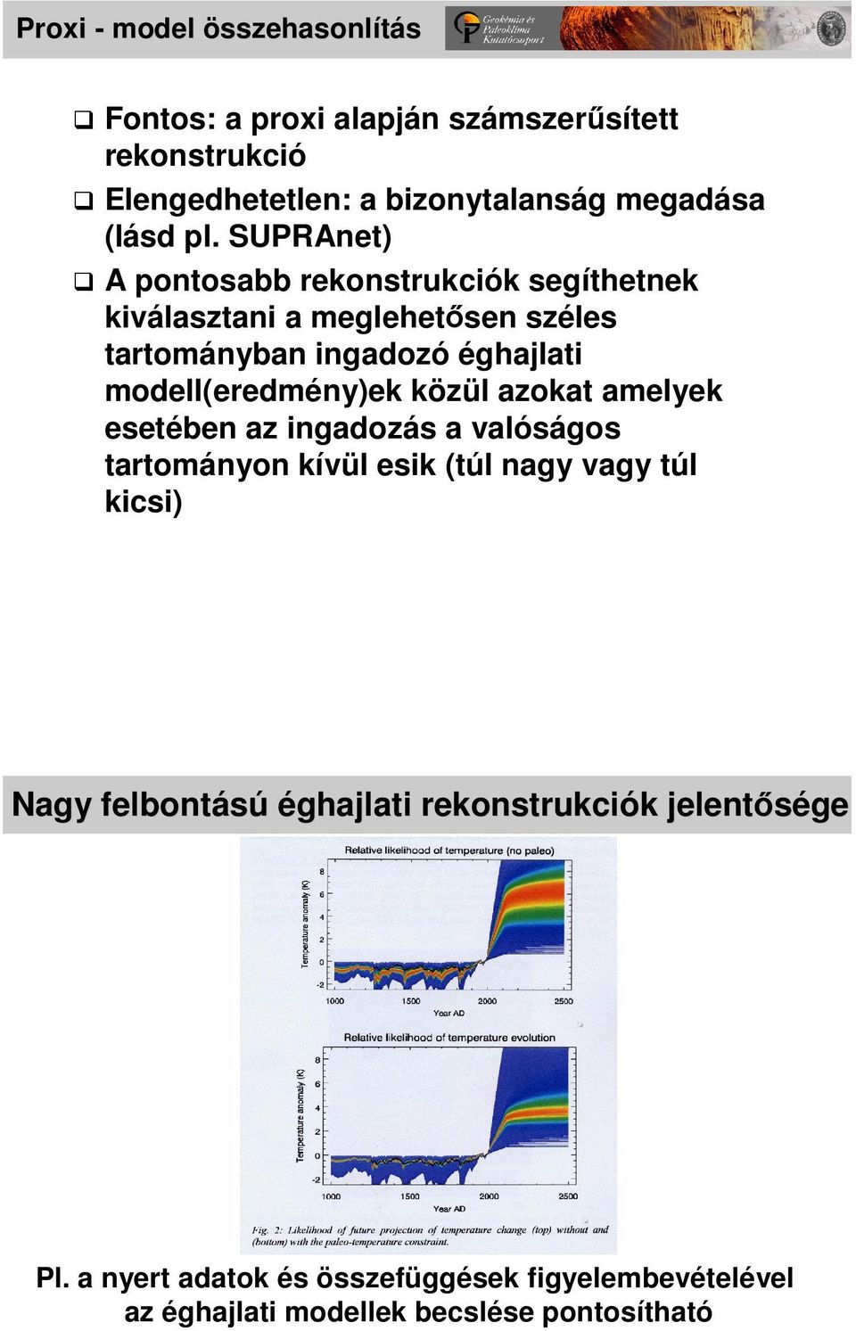 modell(eredmény)ek közül azokat amelyek esetében az ingadozás a valóságos tartományon kívül esik (túl nagy vagy túl kicsi) Nagy