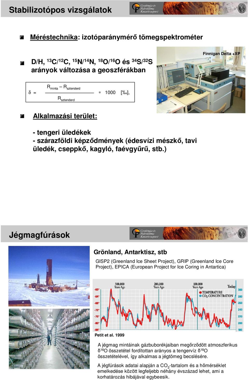 ) Jégmagfúrások Grönland, Antarktisz, stb GISP2 (Greenland Ice Sheet Project), GRIP (Greenland Ice Core Project), EPICA (European Project for Ice Coring in Antartica) Petit et al.