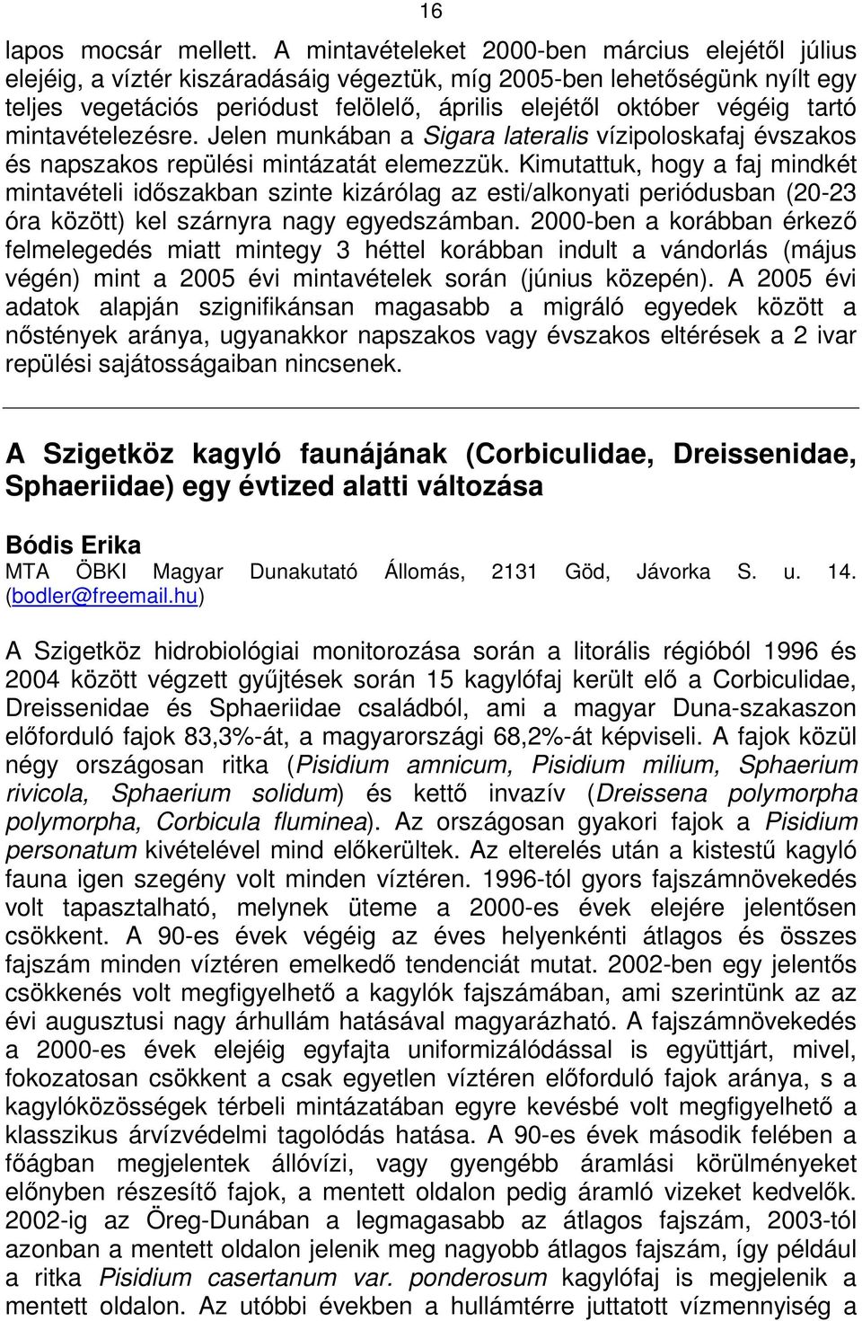 tartó mintavételezésre. Jelen munkában a Sigara lateralis vízipoloskafaj évszakos és napszakos repülési mintázatát elemezzük.