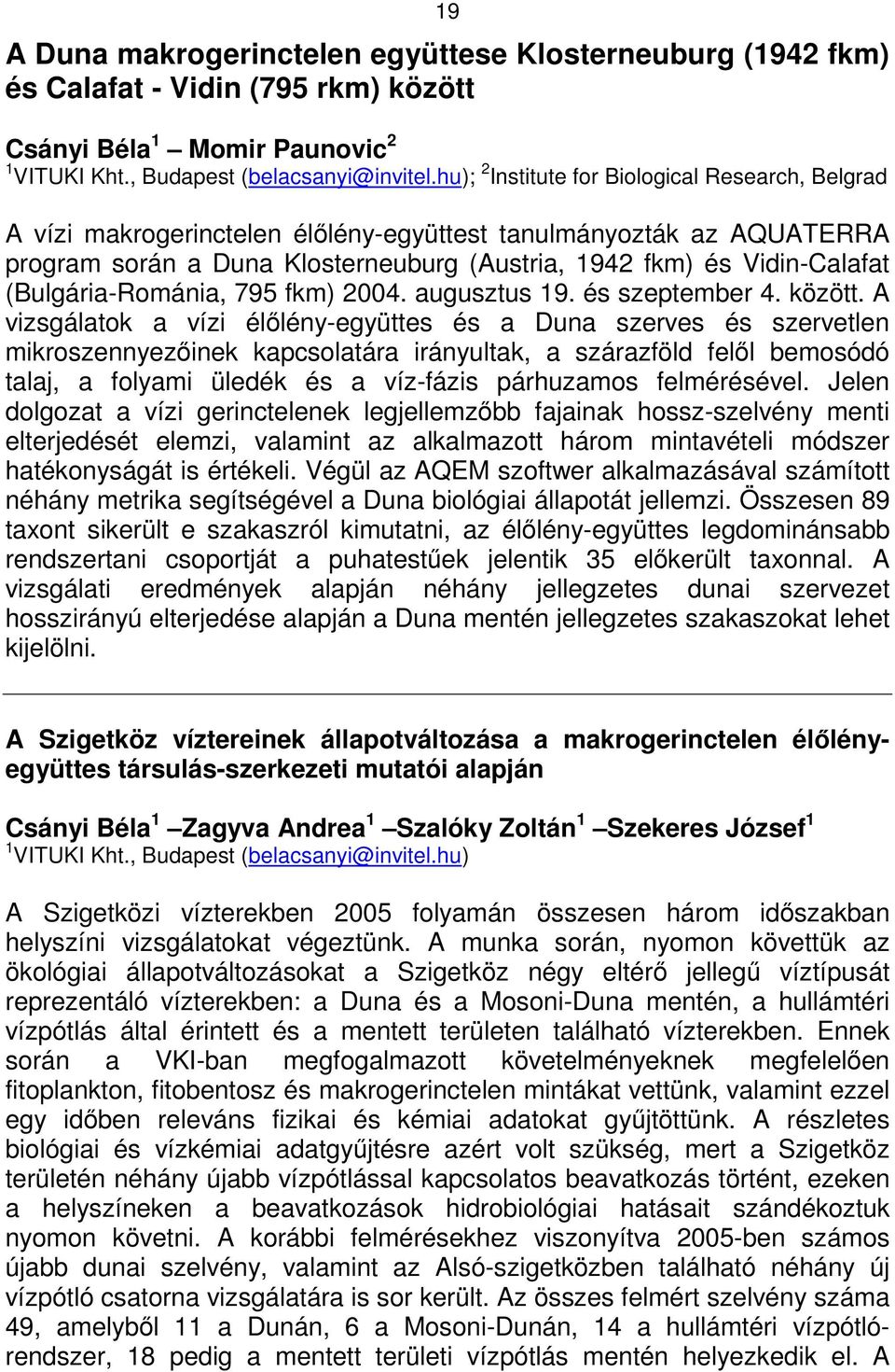 (Bulgária-Románia, 795 fkm) 2004. augusztus 19. és szeptember 4. között.
