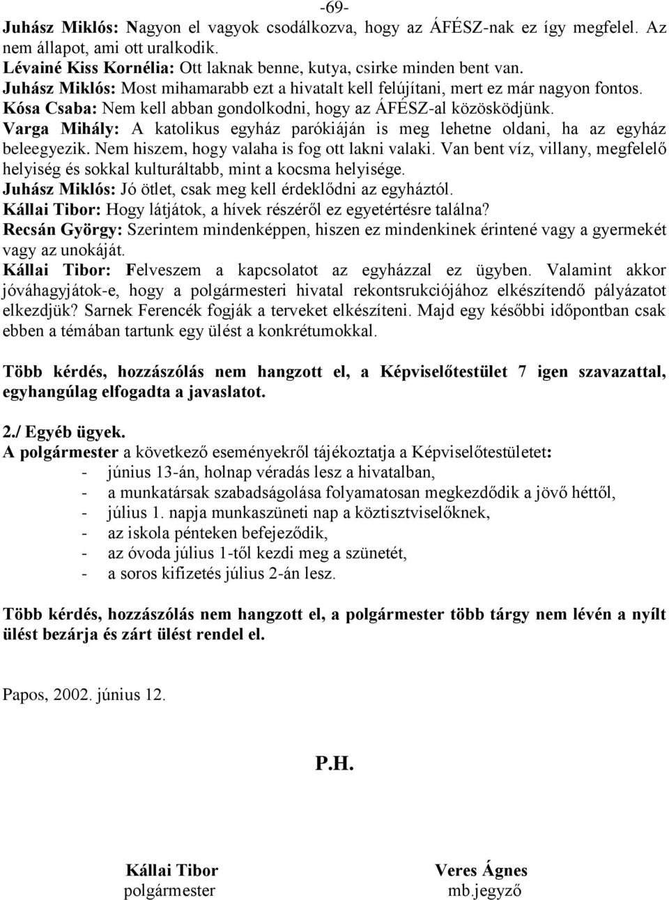 Varga Mihály: A katolikus egyház parókiáján is meg lehetne oldani, ha az egyház beleegyezik. Nem hiszem, hogy valaha is fog ott lakni valaki.