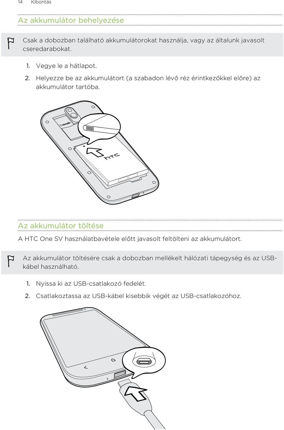 Az akkumulátor töltése A HTC One SV használatbavétele előtt javasolt feltölteni az akkumulátort.