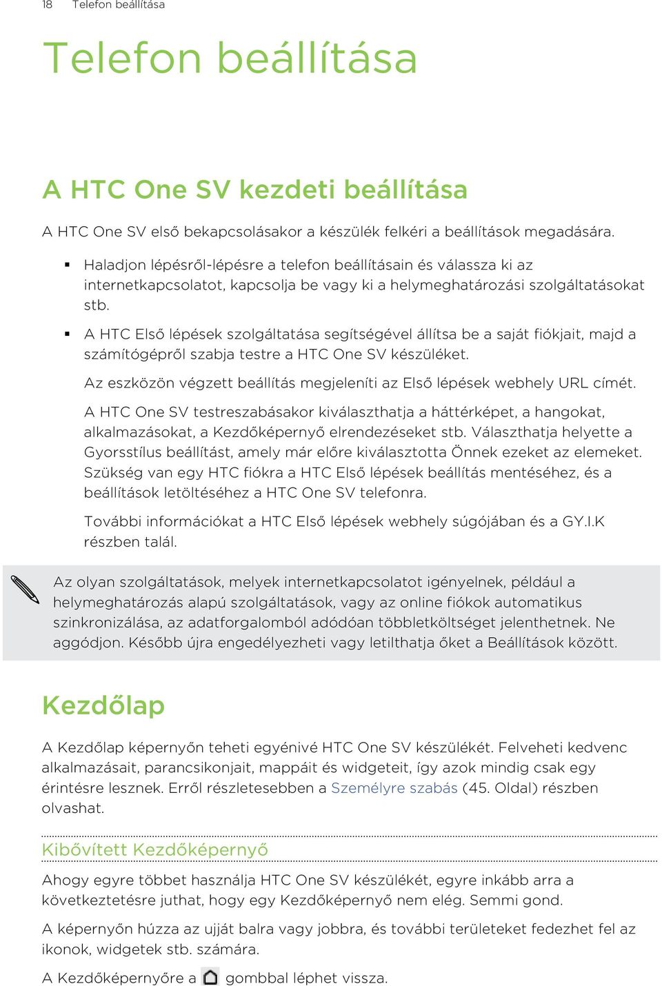 A HTC Első lépések szolgáltatása segítségével állítsa be a saját fiókjait, majd a számítógépről szabja testre a HTC One SV készüléket.