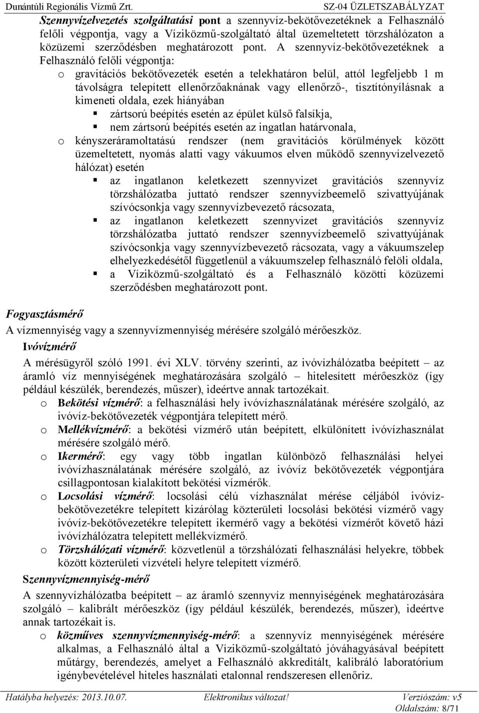 ellenőrző-, tisztítónyílásnak a kimeneti oldala, ezek hiányában zártsorú beépítés esetén az épület külső falsíkja, nem zártsorú beépítés esetén az ingatlan határvonala, o kényszeráramoltatású