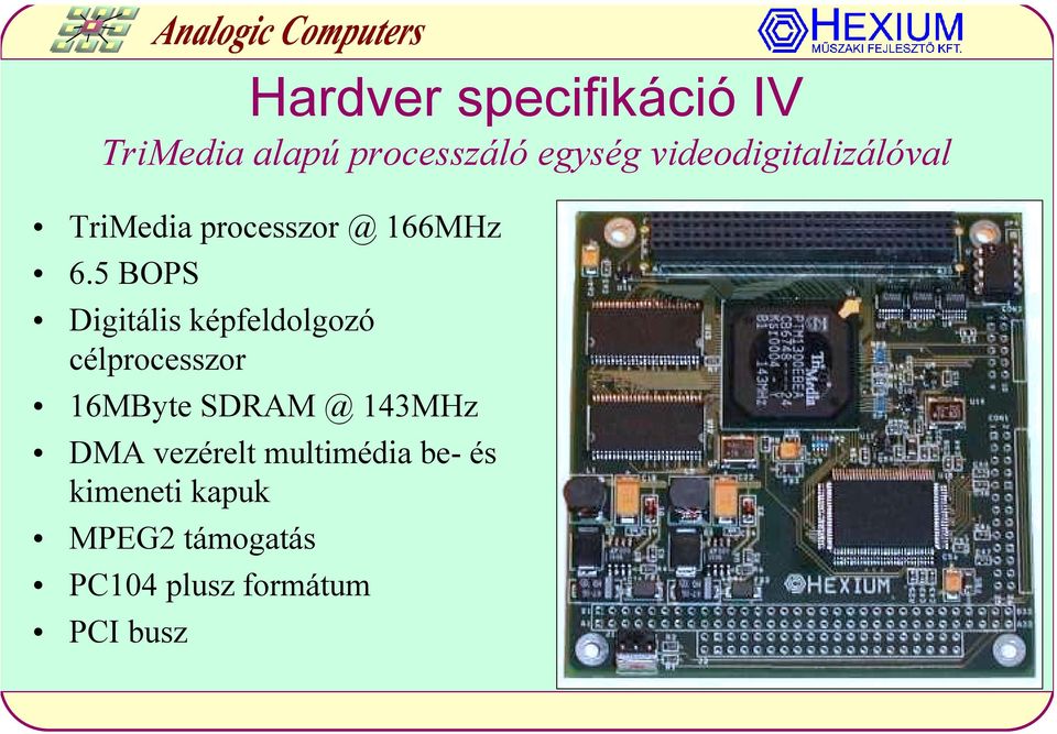 5 BOPS Digitális képfeldolgozó célprocesszor 16MByte SDRAM @ 143MHz
