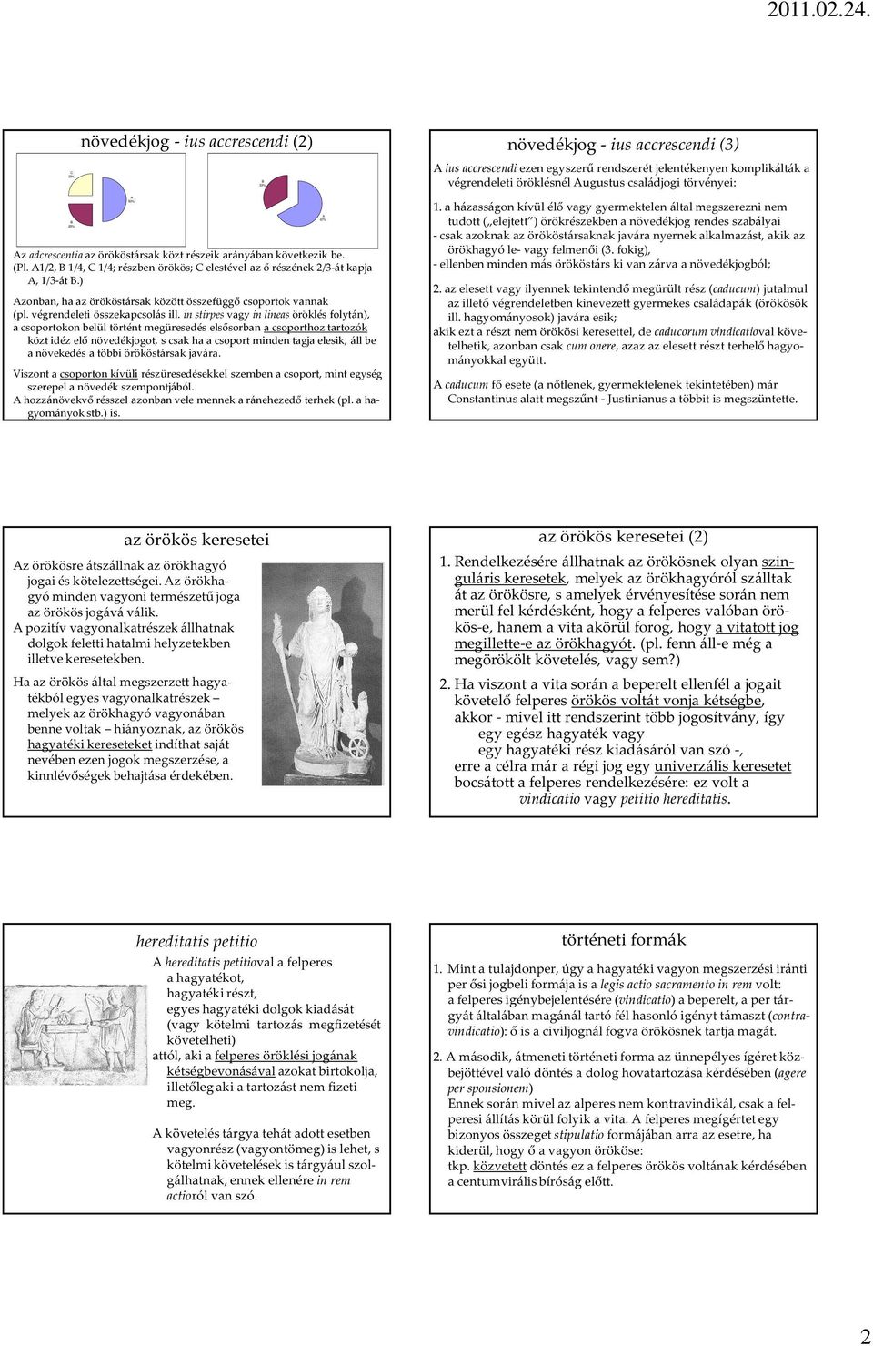 in stirpes vagy in lineas öröklés folytán), a csoportokon belül történt megüresedés elsősorban a csoporthoz tartozók közt idéz elő növedékjogot, s csak ha a csoport minden tagja elesik, áll be a