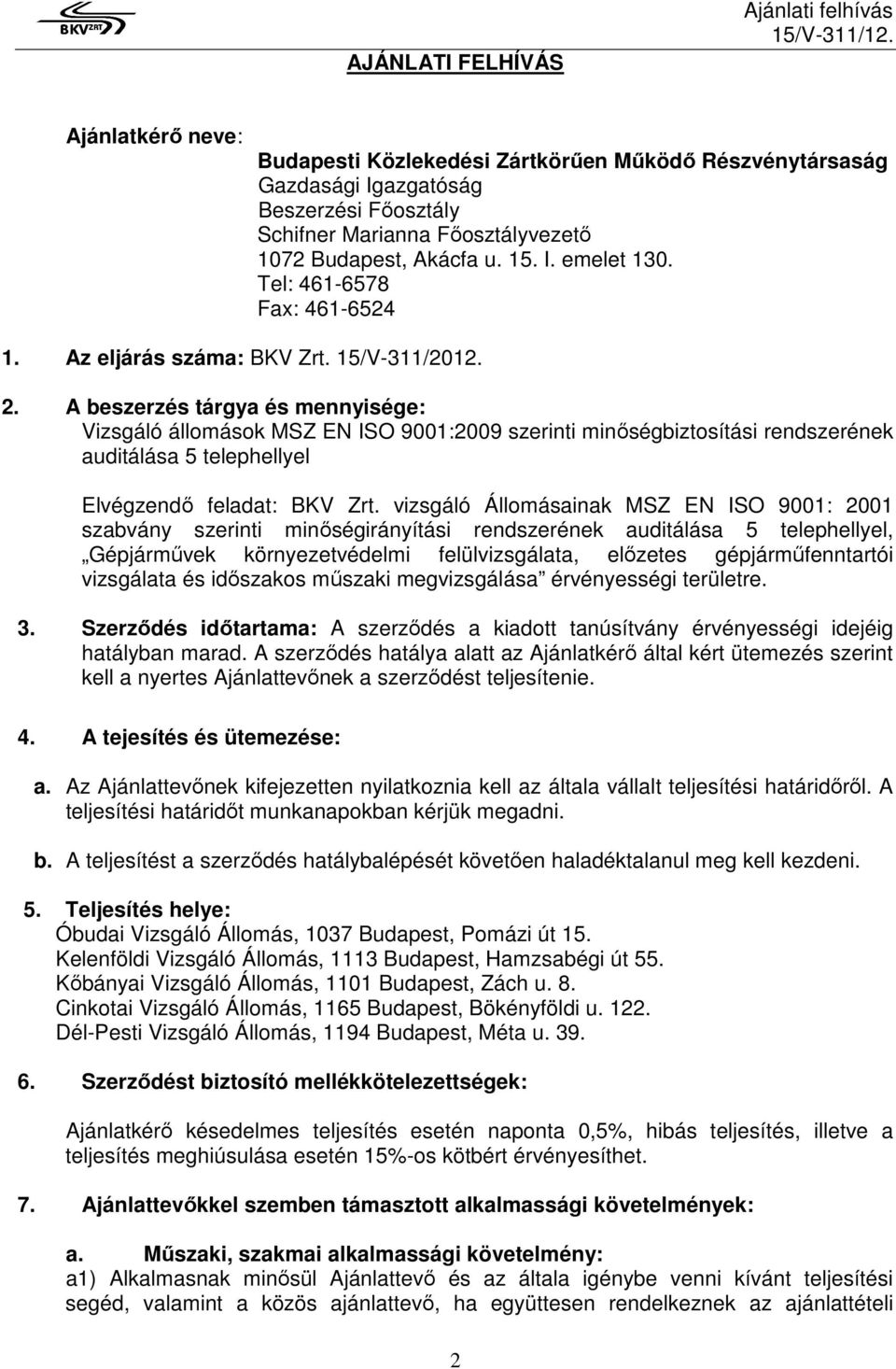 A beszerzés tárgya és mennyisége: Vizsgáló állomások MSZ EN ISO 9001:2009 szerinti minőségbiztosítási rendszerének auditálása 5 telephellyel Elvégzendő feladat: BKV Zrt.